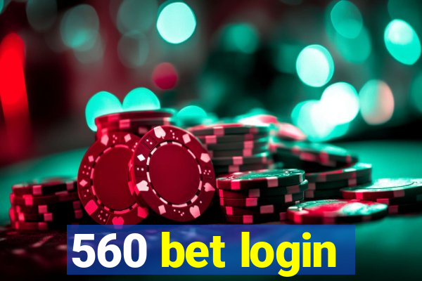 560 bet login